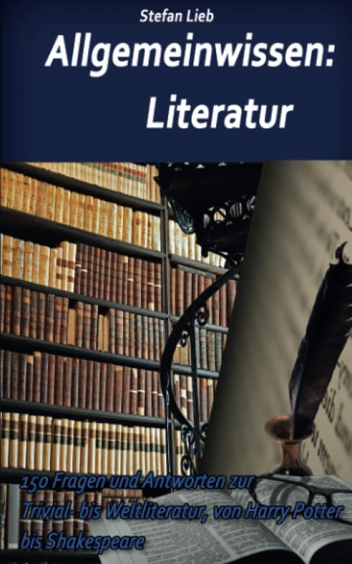 Allgemeinwissen – Literatur: 150 Fragen und Antworten zur Trivial- bis Weltliteratur, von Harry Potter bis Shakespeare Drama