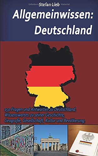 Allgemeinwissen – Deutschland: 150 Fragen und Antworten zu Deutschland. Wissenswertes zu seiner Geschichte, Geografie, Gesellschaft, Kultur und Bevölkerung. Leisure & Fun