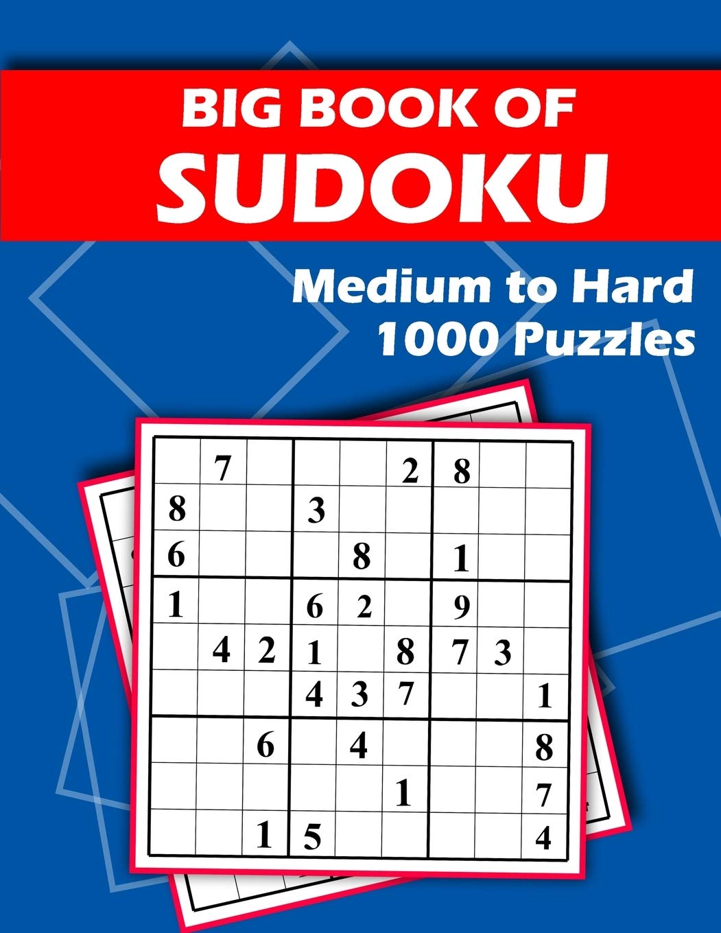 Big Book of Sudoku - Medium to Hard - 1000 Puzzles: Huge Bargain Collection of 1000 Puzzles and Solutions, Medium to Hard Level, Tons of Challenge for your Brain! Leisure & Fun