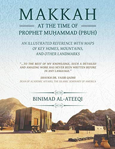Makkah at the Time of Prophet Muhammad (PBUH): An Illustrated Reference with Maps of Key Homes, Mountains, and Other Landmarks Social Sciences