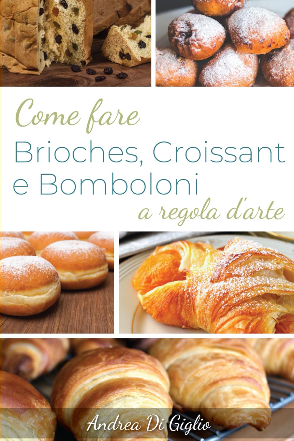 COME FARE BRIOCHES, CROISSANT, E BOMBOLONI A REGOLA D'ARTE: L'arte deIla Pasticceria (Collana di Pasticceria Lievitata, Band 1) Cooking & Enjoying