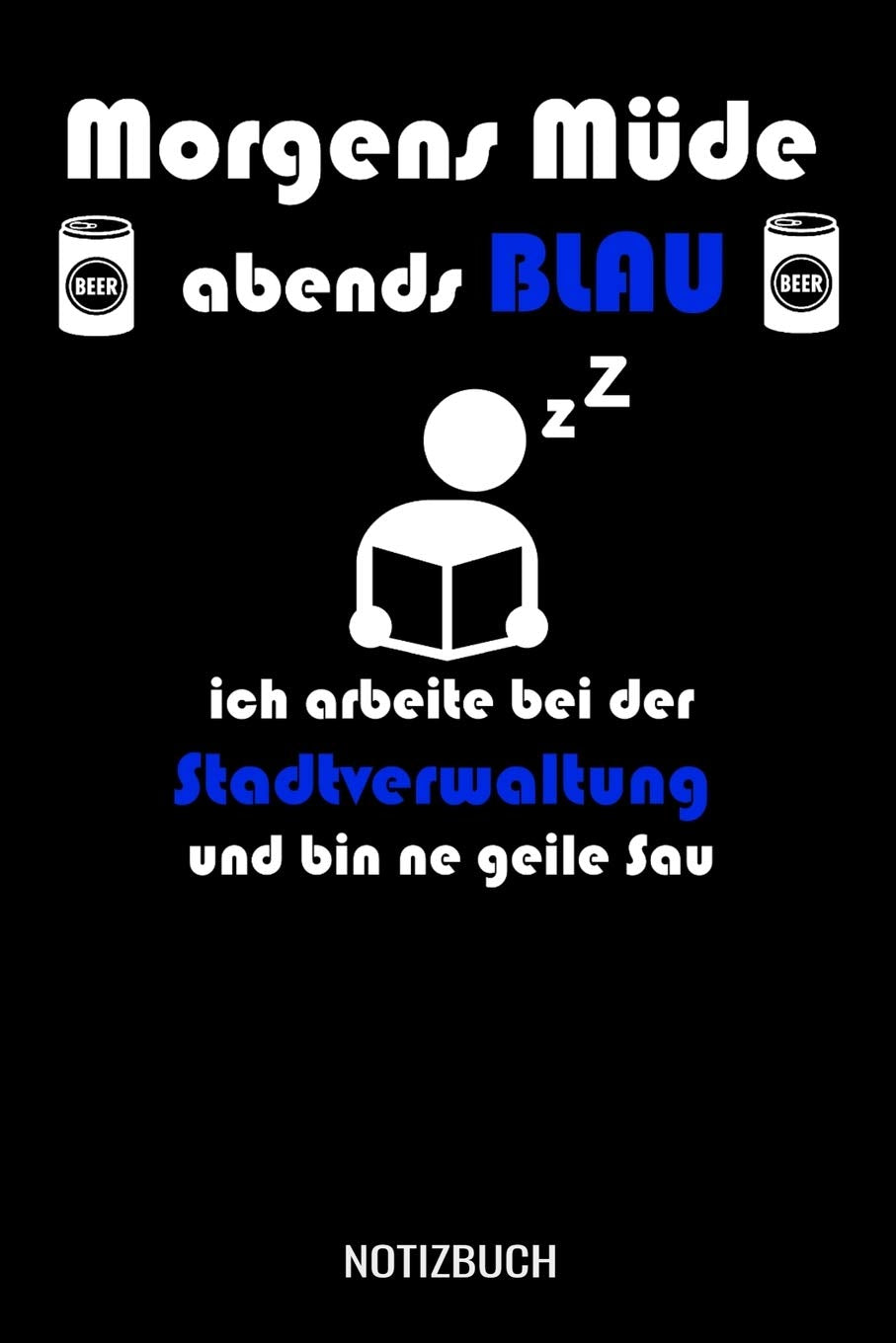 Morgens Müde abends blau ich arbeite bei der Stadtverwaltung und bin ne geile Sau: A5 Notizbuch liniert 120 Seiten für Verwaltung und Angestellte Books