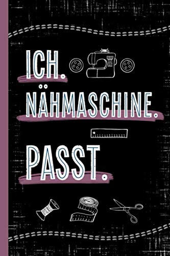 ICH. NÄHMASCHINE. PASST.: Notizbuch Nähen Liniert mit Inhaltsverzeichnis 120 Seiten ca DIN A5 Softcover Perfekt für Nähprojekte, als Journal, ... Geschenk für Schneiderin und Näherin Hobbies & Crafts