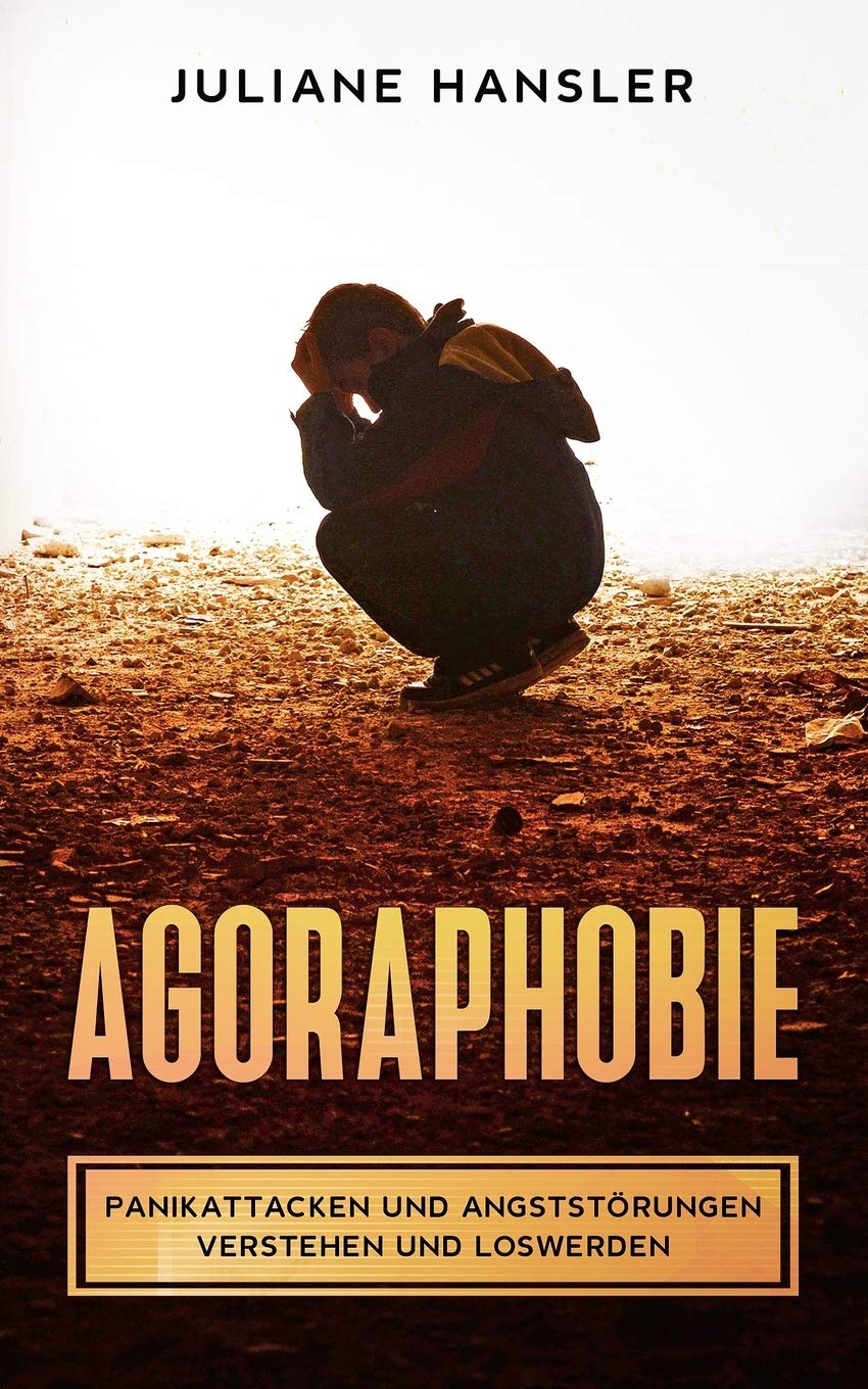 Agoraphobie: Panikattacken und Angststörungen verstehen und loswerden Health, Nutrition & Fitness
