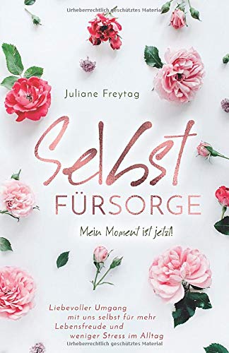 Selbstfürsorge: Mein Moment ist jetzt! - Liebevoller Umgang mit uns selbst für mehr Lebensfreude und weniger Stress im Alltag Memories
