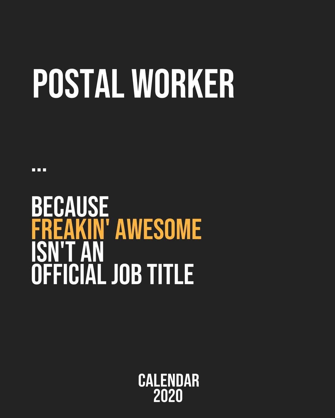 Postal worker because freakin' Awesome isn't an Official Job Title: Calendar 2020, Monthly & Weekly Planner Jan. - Dec. 2020 Business, Finance & Career