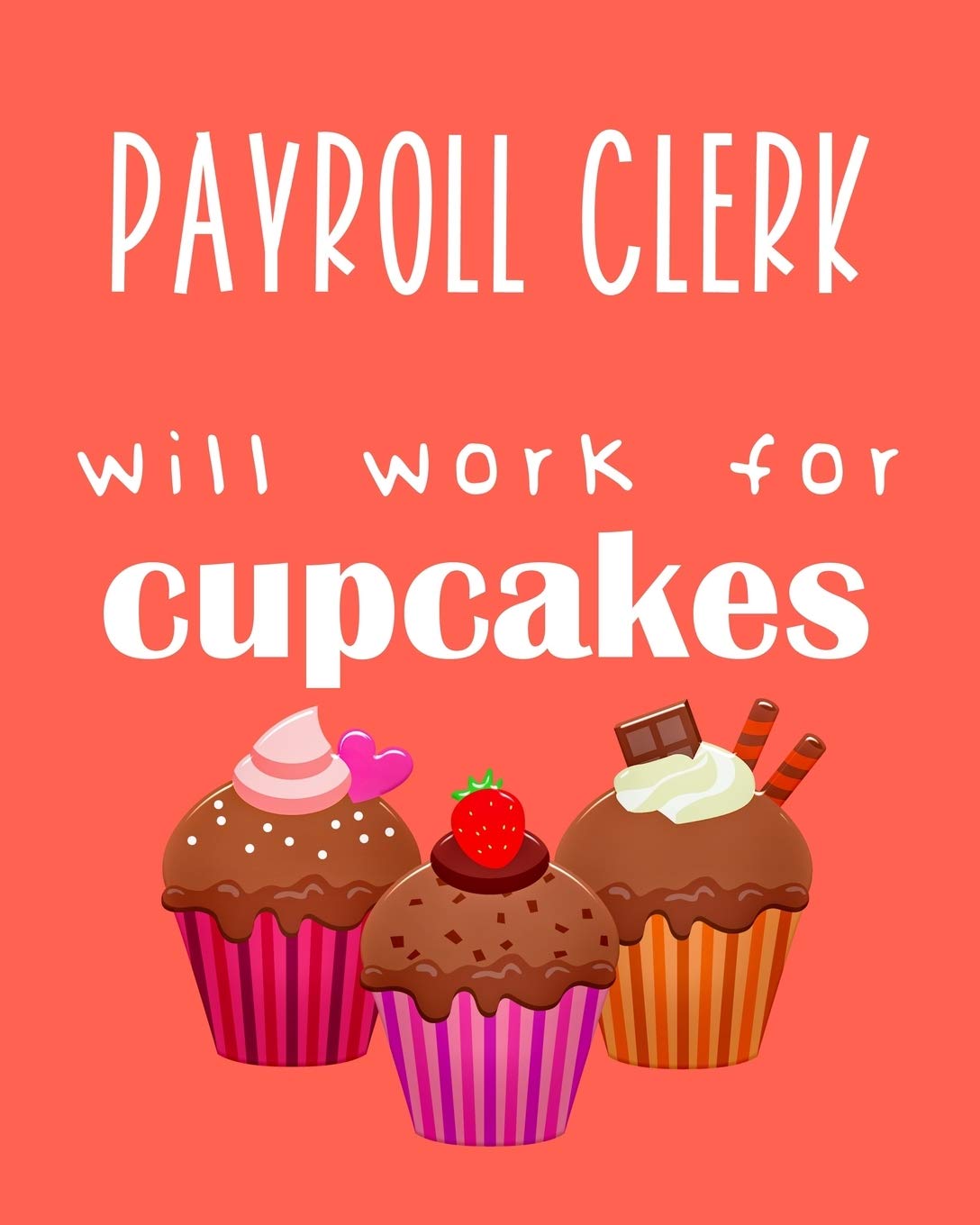 Payroll clerk - will work for cupcakes: Calendar 2020, Monthly & Weekly Planner Jan. - Dec. 2020 Business, Finance & Career