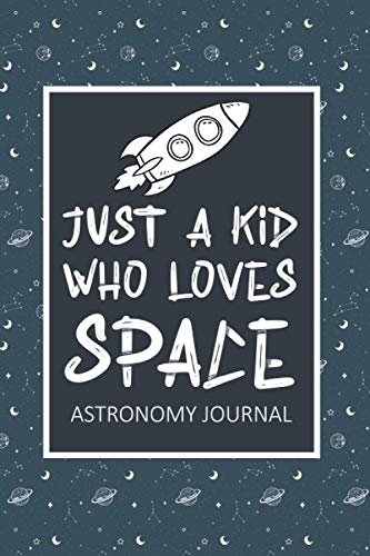 Just A Kid Who Loves Space: Astronomy Journal Natural Sciences