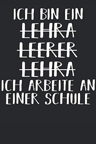 ICH BIN EIN: LEHRER; LUSTIGES PÄDAGOGE NOTIZHEFT - LEHRERINNEN NOTIZBLOCK - LUSTIGE KLASSENLEHRER GESCHENKIDEE - TEACHER NOTEBOOK – 122 Seiten Liniert A5 Learning & Reference