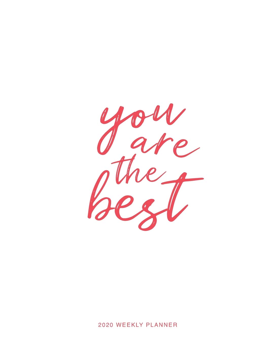 2020 Weekly Planner: 'You Are The Best' Daily Agenda, Calendar Schedule, Weekly, Monthly and Yearly Organizer, Goals, To Do’s, Habit Tracking, Daily Gratitude, Bucket List, Jan to Dec 2020, 8x10 Essays & Short Stories