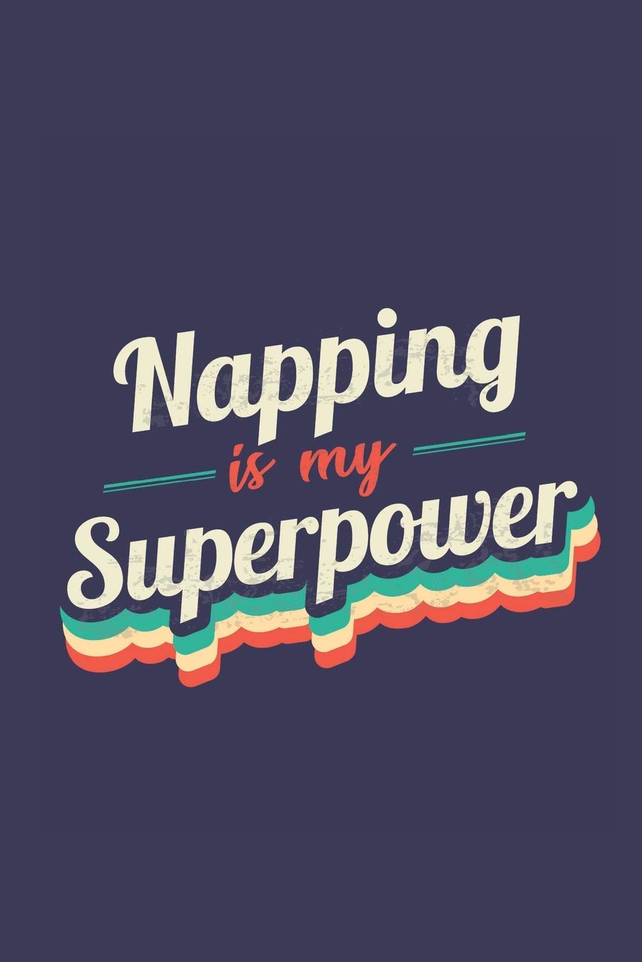 Napping Is My Superpower: A 6x9 Inch Softcover Diary Notebook With 110 Blank Lined Pages. Funny Vintage Napping Journal to write in. Napping Gift and SuperPower Retro Design Slogan Health, Nutrition & Fitness