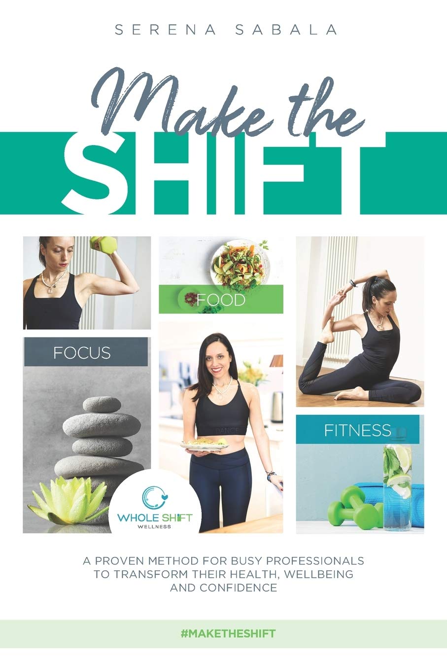 Make The Shift: a proven method for busy professionals to transform their health, wellbeing and confidence.: Discover how busy and time-pressed ... healthy and confident selves. #maketheshift book
