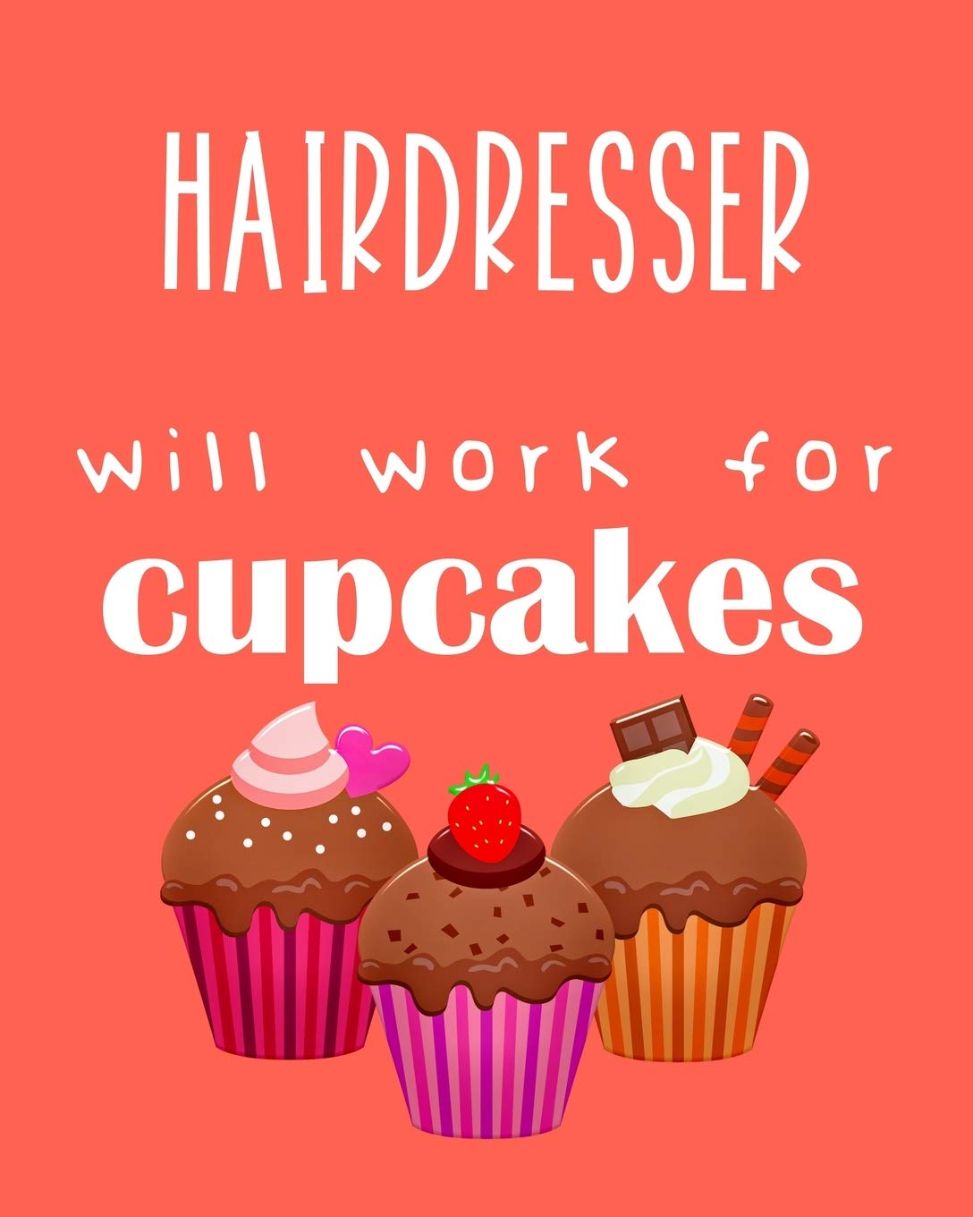 Hairdresser - will work for cupcakes: Calendar 2020, Monthly & Weekly Planner Jan. - Dec. 2020 Business, Finance & Career