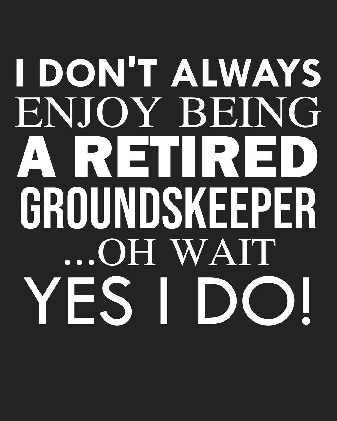 I don't always enjoy being a retired Groundskeeper ... oh wait YES I DO!: Calendar 2020, Monthly & Weekly Planner Jan. - Dec. 2020 Business, Finance & Career