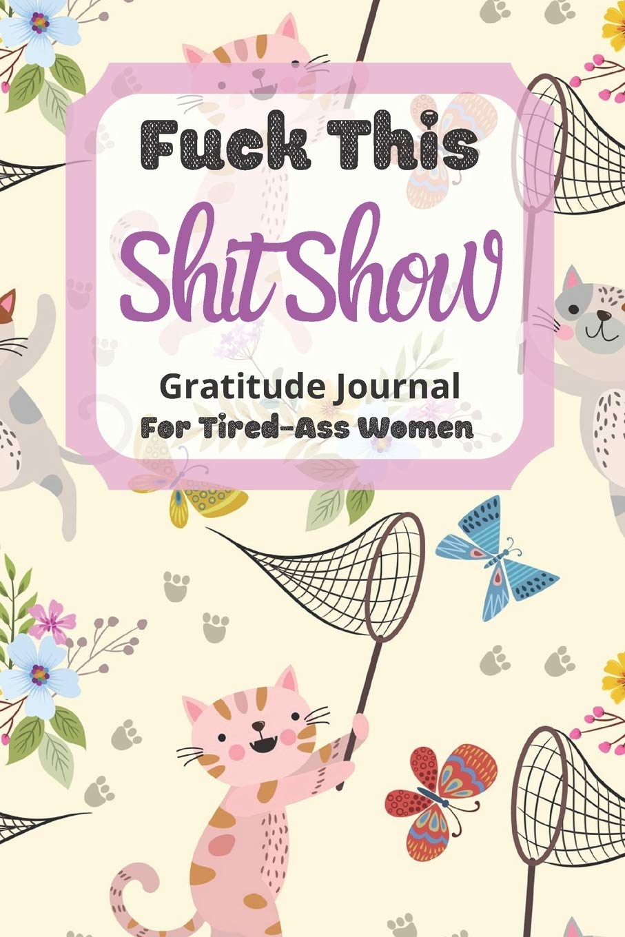 Fuck This Shit Show Gratitude Journal For Tired-Ass Women: Cuss words Gratitude Journal Gift For Tired-Ass Women and Girls ; Blank Templates to Record all your Fucking Thoughts Business, Finance & Career