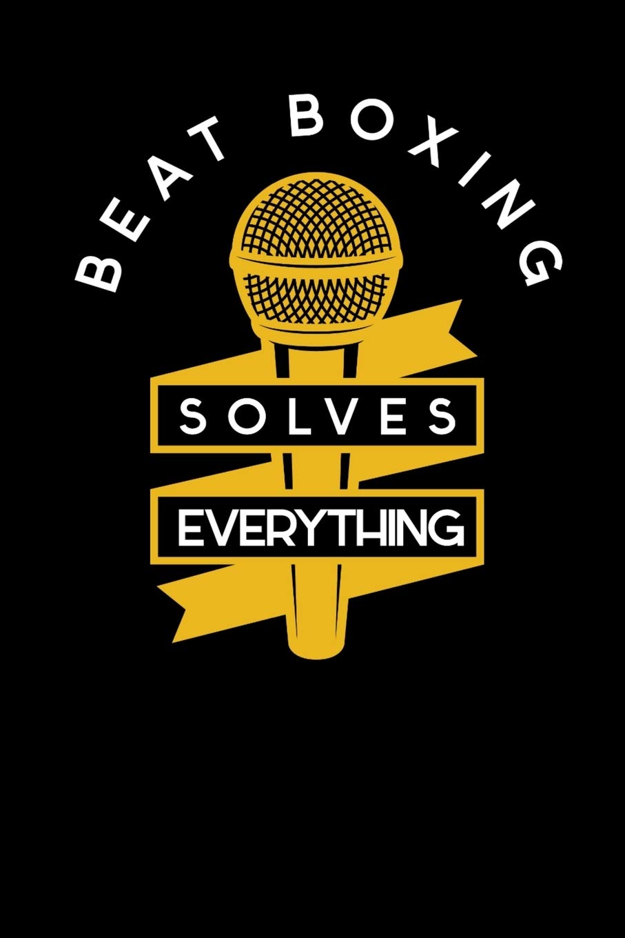 Beat Boxing Solves Everything: Notebook I Notizbuch I Calepin I Taccuino I Cuaderno I Caderno I Notitieblok I Notatnik I 6x9 I A5 I 120 Pages I Dot ... I Teacher I Students I Writing I Drawing I Books