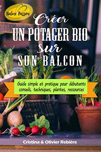 Créer un potager bio sur son balcon: Guide simple et pratique pour débutants - conseils, techniques, plantes, ressources book