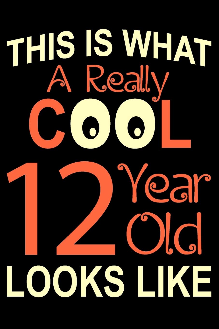 A Really Cool 12 Year Old: Blank Lined Journal, Happy 12th Birthday Notebook, Diary, Logbook, Perfect Gift For 12 Year Old Boys And Girls Parents & Children
