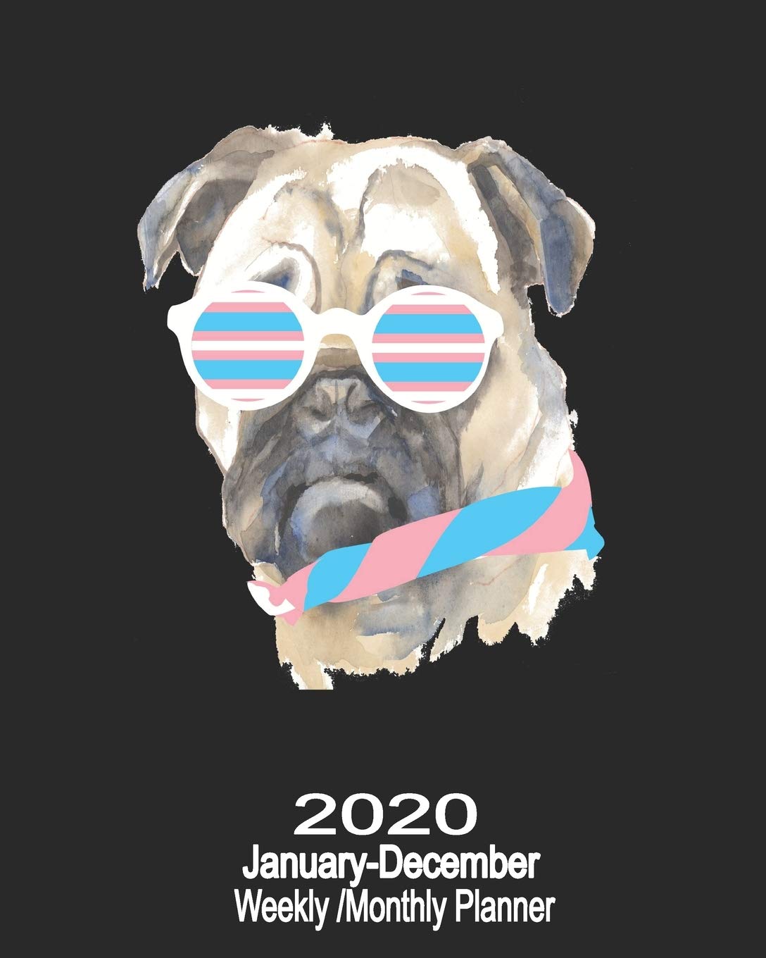 2020 January-December Weekly/Monthly Planner Pug In Glasses: LGBT Transgender Cute Dog Calendar Scheduler & Organizer With Monthly Goals Overview LGBTQ+