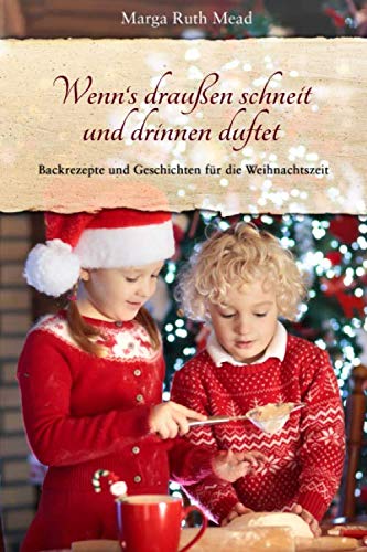 Wenn's draußen schneit und drinnen duftet: Backrezepte und Geschichten für die Weihnachtszeit book
