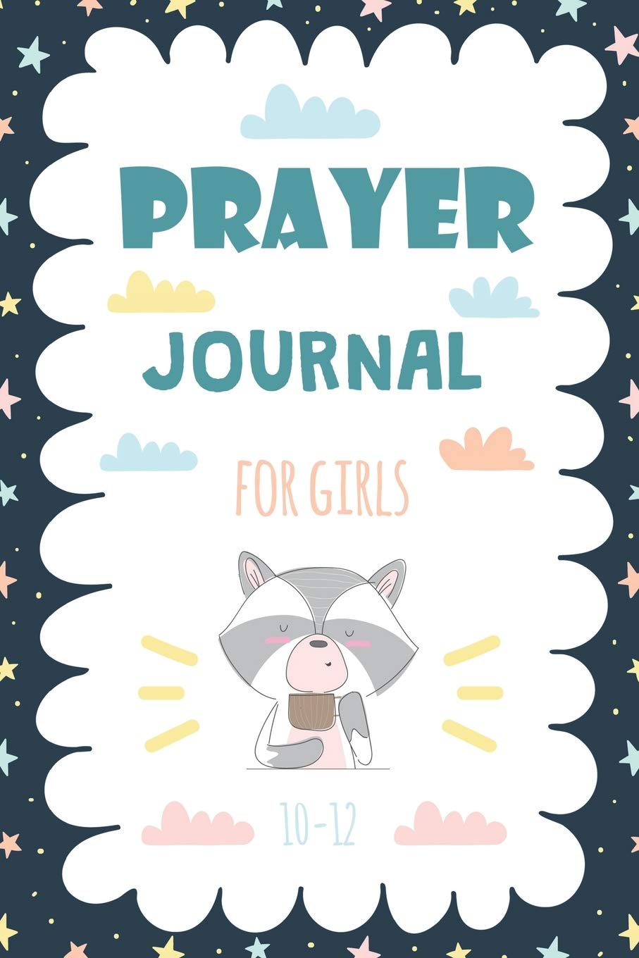 Prayer Journal for Girls Ages 10-12: A Creative Journal 100 Days Guide to Prayer, Praise and Thanks Daily Gratitude Journal for Kids, Girls, Teens Non-fiction