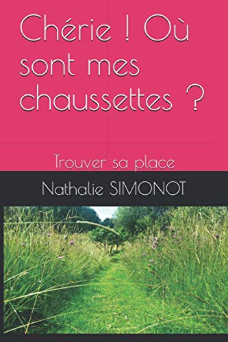 Chérie ! Où sont mes chaussettes ?: Trouver sa place Contemporary literature