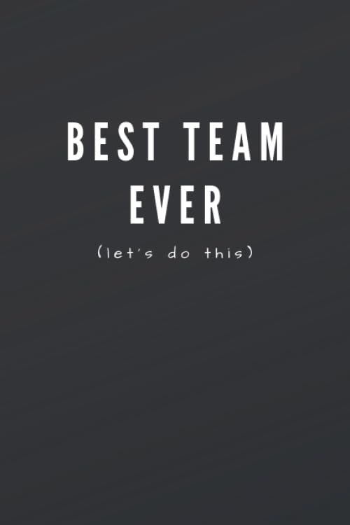 Best Team Ever (Let's Do This): Great Gift Idea With Funny Saying On Cover, Coworkers (110 Pages, Lined Blank 6x9) Employees, Clubs New ... (Hilarious Office Journals For Co-worker Business, Finance & Career