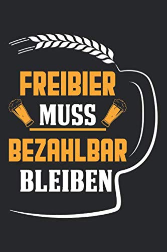 Freibier Muss Bezahlbar Bleiben: DIN A5 Dotted Punkteraster Heft für Biertrinker | Notizbuch Tagebuch Planer Freibier Trinken | Notiz Buch Geschenk Bier saufen Alkohol Notebook Books