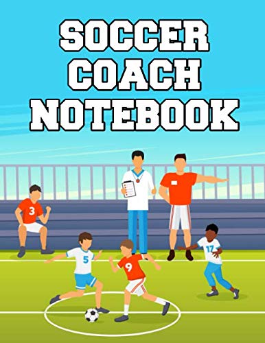 Soccer Coach Notebook: Organizer and Journal for Coaches Featuring Blank Field Pages Roster Game Stats and Coaching Notes (Volume 2) Leisure & Fun