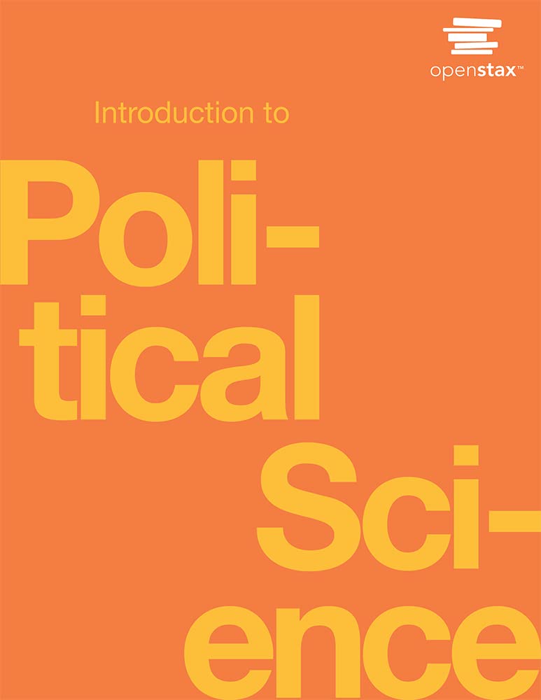 Introduction to Political Science by OpenStax (Official paperback B&W print version) Politics & History