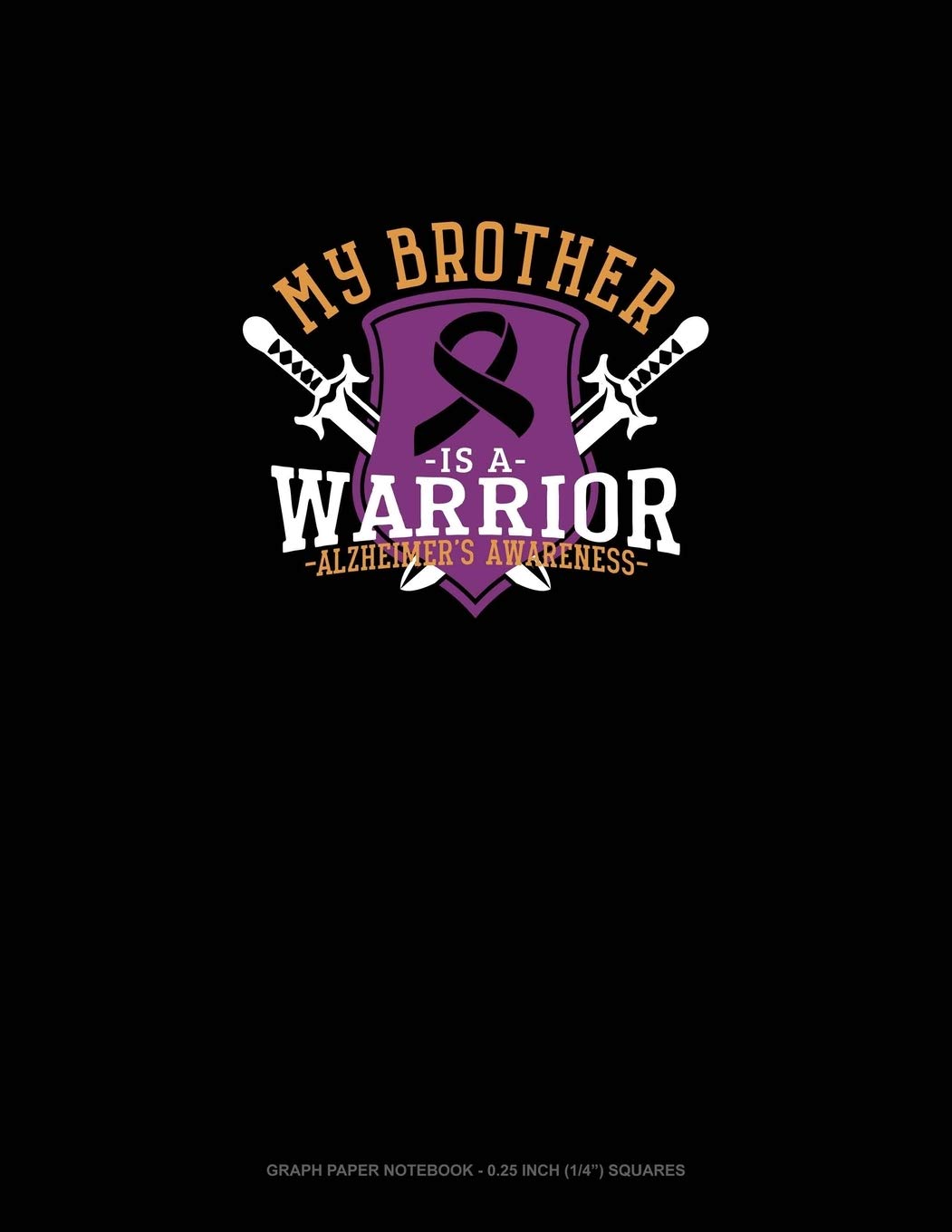 My Brother Is A Warrior Alzheimer's Awareness: Graph Paper Notebook - 0.25 Inch (1/4") Squares Essays & Short Stories