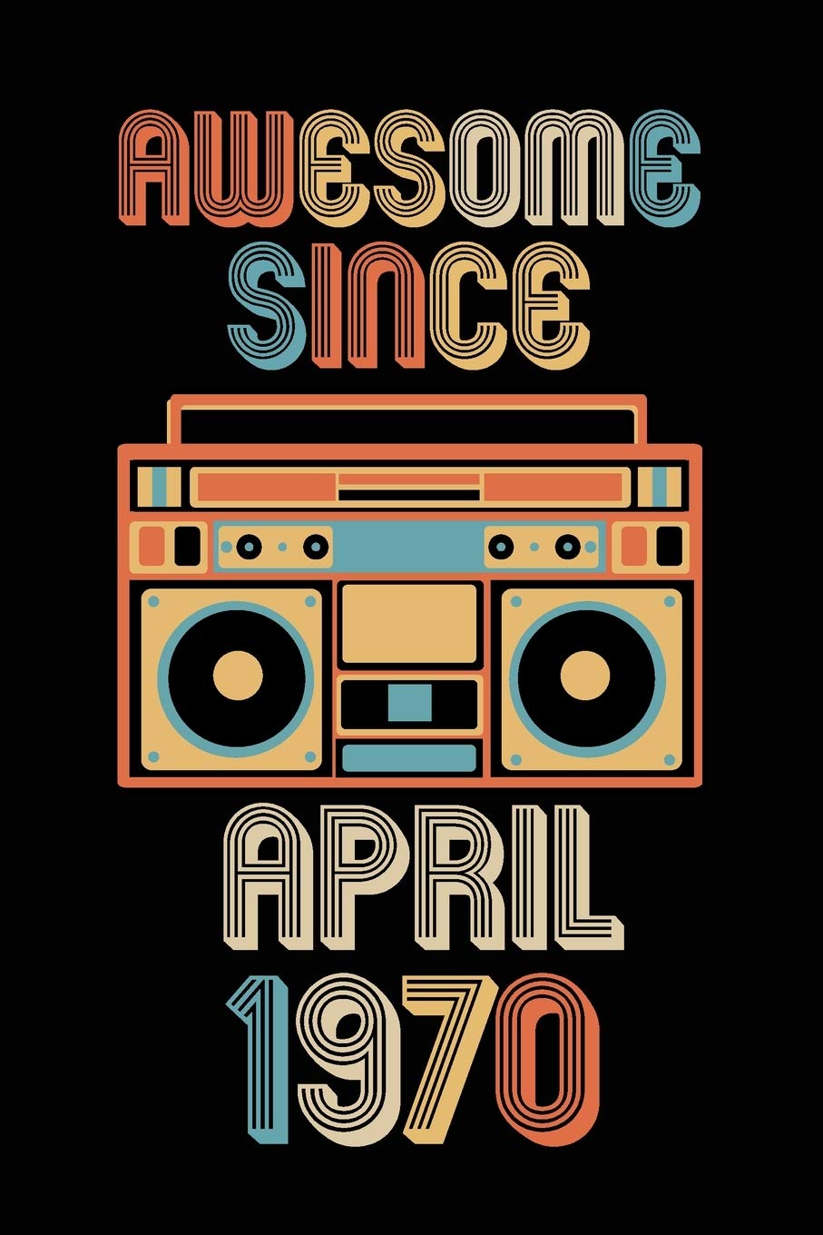 Awesome Since April 1970: Birthday Gift for 50 Year Old Party. Blank lined journal for your retro friend. 6x9 inches, 100 pages. Parents & Children