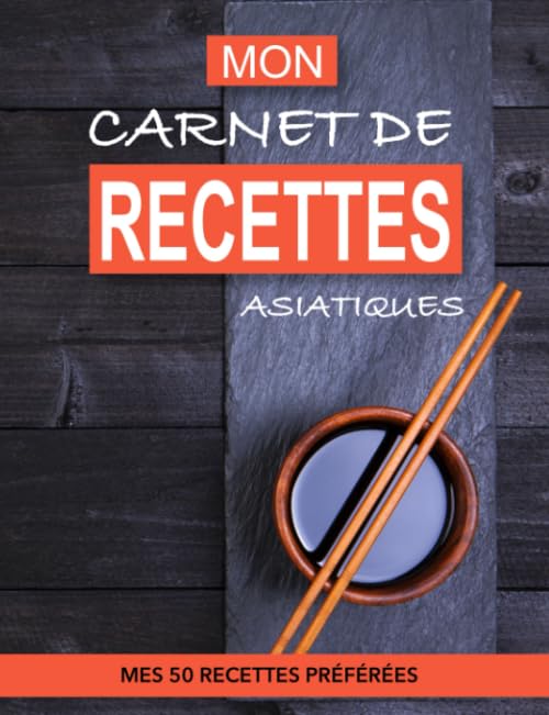 MON CARNET DE RECETTES ASIATIQUES - MES 50 RECETTES PRÉFÉRÉES: CARNET DE RECETTES À COMPLÉTER book