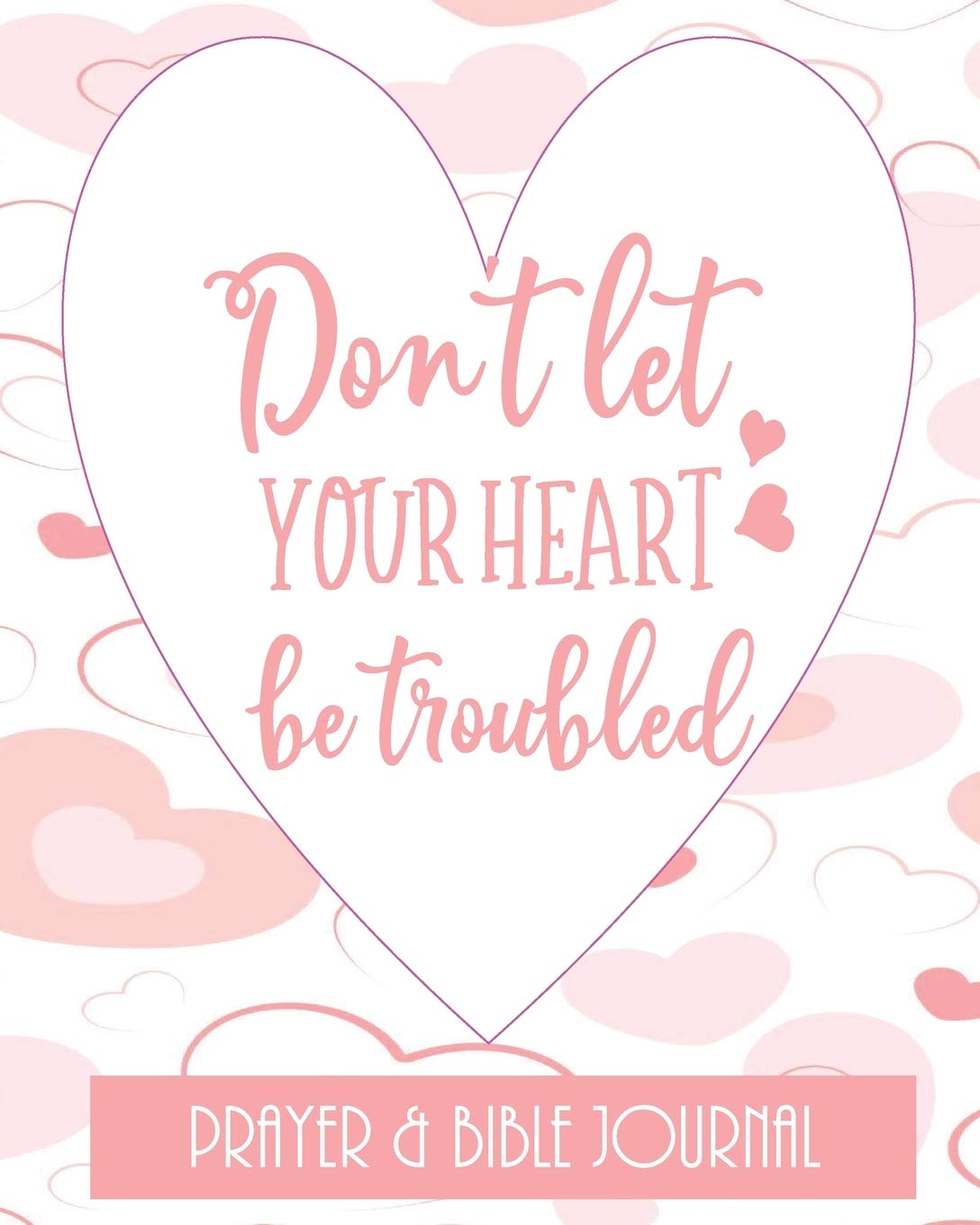 Don't Let Your Heart Be Troubled - Prayer & Bible Journal: Beautiful Gift for Christian Women, With Bible Quotes Religion & Esotericism
