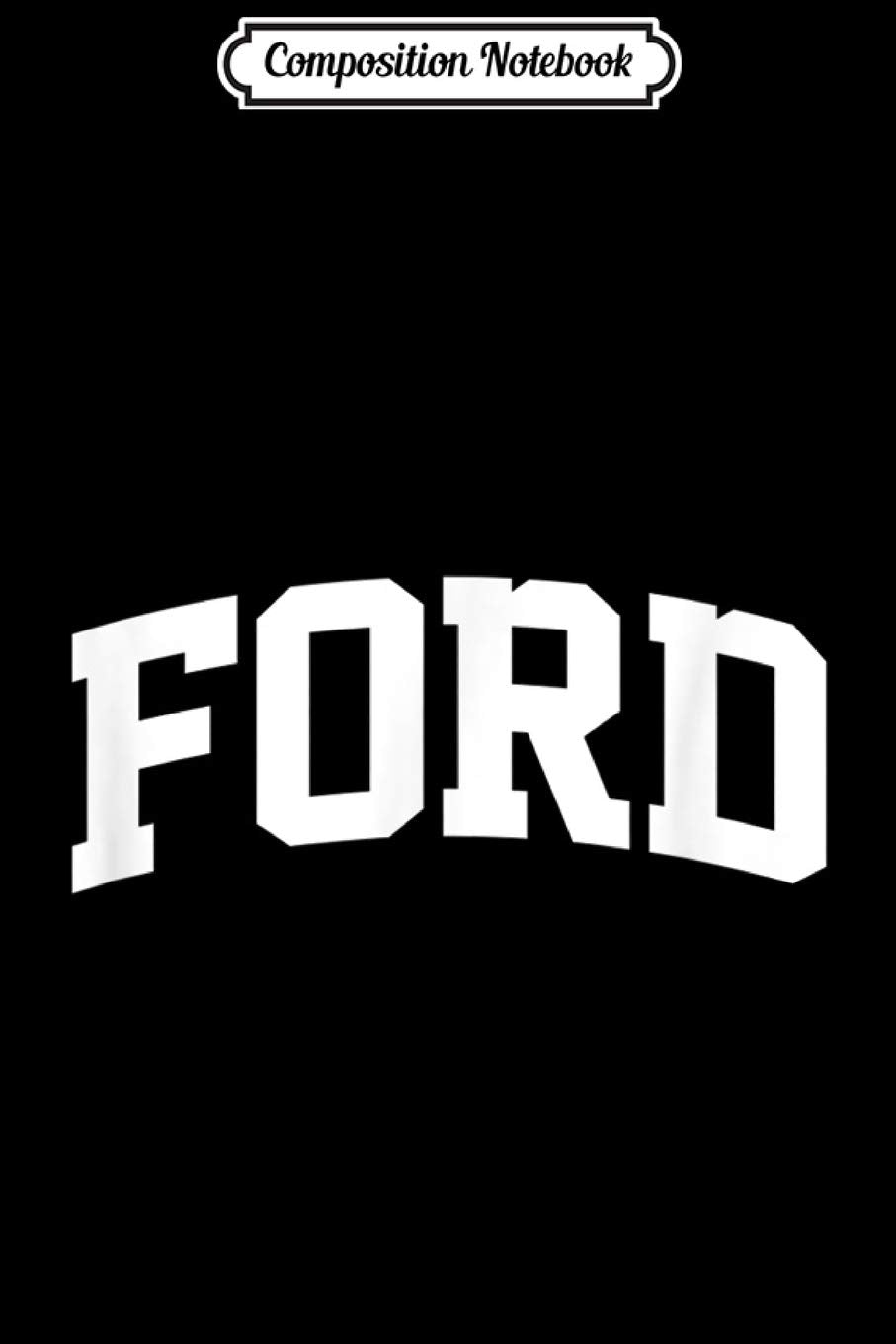 Composition Notebook: Ford Vintage Sports Team College Arch Journal/Notebook Blank Lined Ruled 6x9 100 Pages Manga