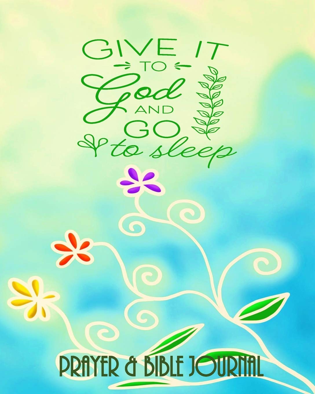 Give It To God And Go To Sleep - Prayer & Bible Journal: Beautiful Gift for Christian, With Bible Quotes Religion & Esotericism