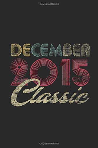Classic December 2015: Small Lined Notebook (6 X 9 -120 Pages) for 4 years old Birthday Gift and 4th Anniversary Gift for Women And Men book