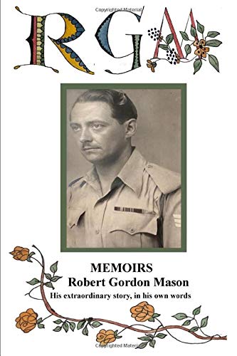 MEMOIRS - Robert Gordon Mason: His extraordinary story, in his own words Biographies & Memoirs