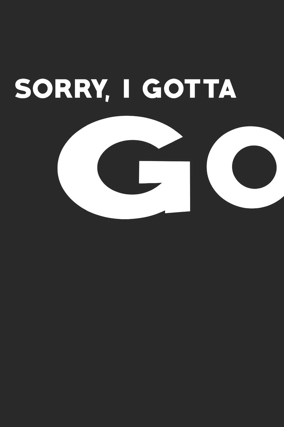 Sorry, I Gotta Go: Busy Traveler Journal | 100 Page Notebook | Blank Lined Journal | 6x9 | Travel Gift | Blogging Notebook | Travel