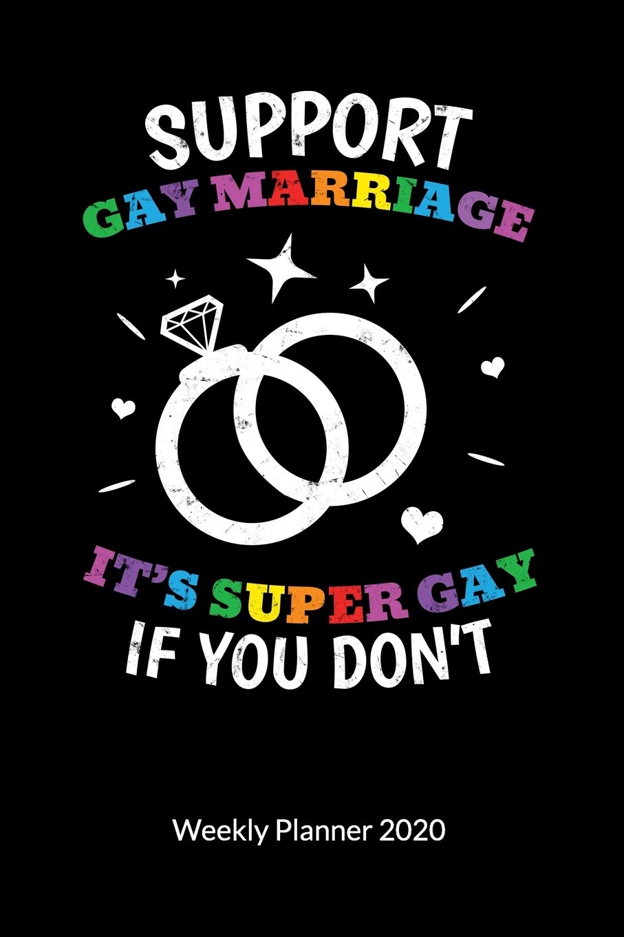 Support Gay Marriage. It´s super gay if you don´t. Weekly Planner 2020: Gay Marriage Planner and Notebooks as Gay Wedding Gifts, Weekly Calendar 2020 6x9. book