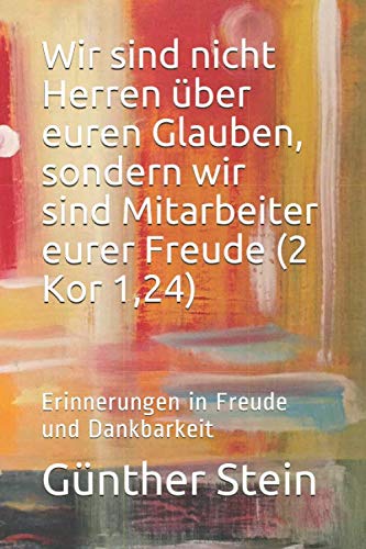 Wir sind nicht Herren über euren Glauben, sondern wir sind Mitarbeiter eurer Freude (2 Kor 1,24): Erinnerungen in Freude und Dankbarkeit book