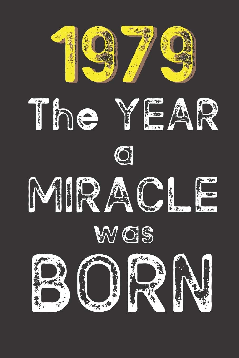 1979 The Year a Miracle was Born: Born in 1979. Birthday Nostalgia Fun gift for someone’s birthday, perfect present for a friend or a family member. ... glossy cover, 6x9 inches (15.2 x 22.9 cm) book