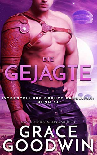 Die Gejagte (Interstellare Bräute® Programm, Band 17) Space Opera