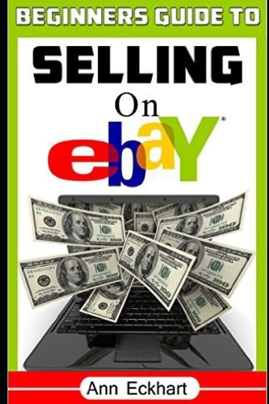 Beginner's Guide To Selling On Ebay: (Sixth Edition - Updated for 2020) (Beginner Guide Books, Band 1) Business, Finance & Career