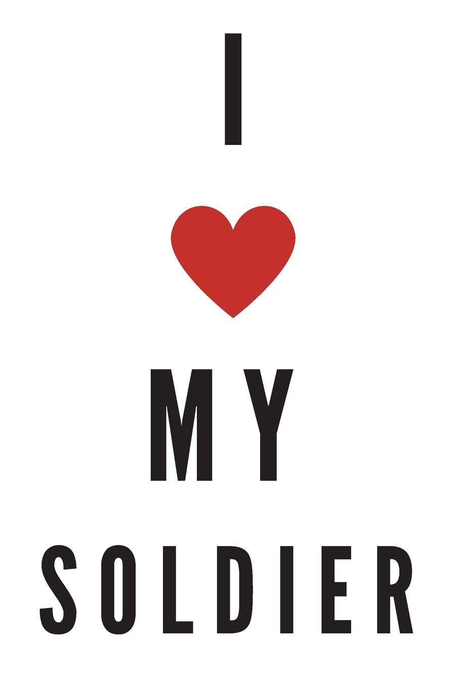 I love my soldier | Notebook: Army gifts for soldiers and army lovers and men and women | Lined notebook/journal/logbook Politics & History