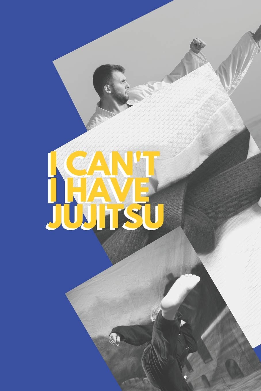 I can't I have Jujitsu: Funny Sport Journal Notebook Gifts, 6 x 9 inch, 124 Lined book