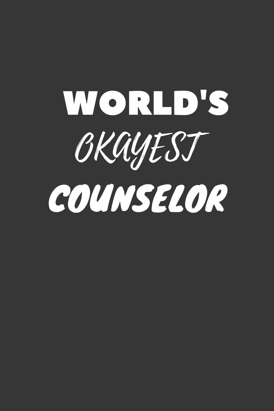 World's Okayest Counselor Notebook: Lined Journal, 120 Pages, 6 x 9, Funny Dream Job, Starting New Career Gag Gift Journal Matte Finish Essays & Short Stories