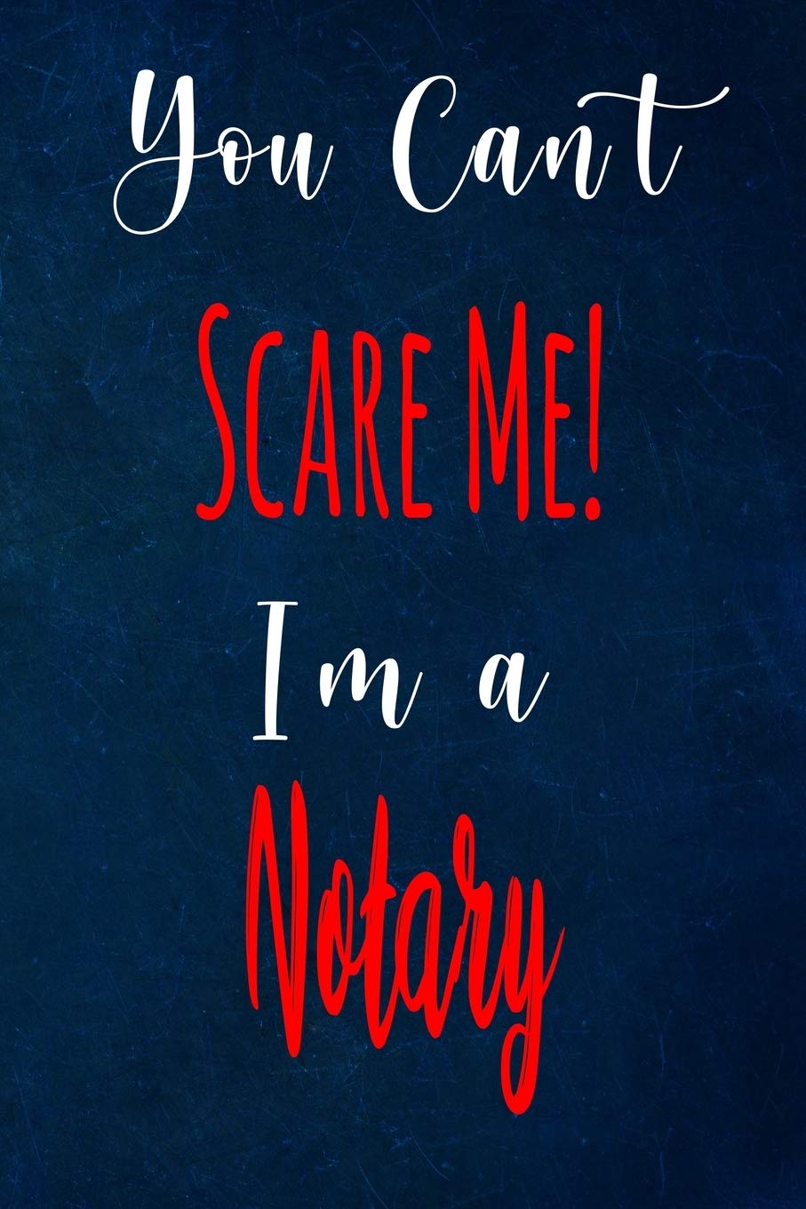 You Can't Scare Me! I'm A Notary: The perfect gift for the professional in your life - Funny 119 page lined journal! Business, Finance & Career