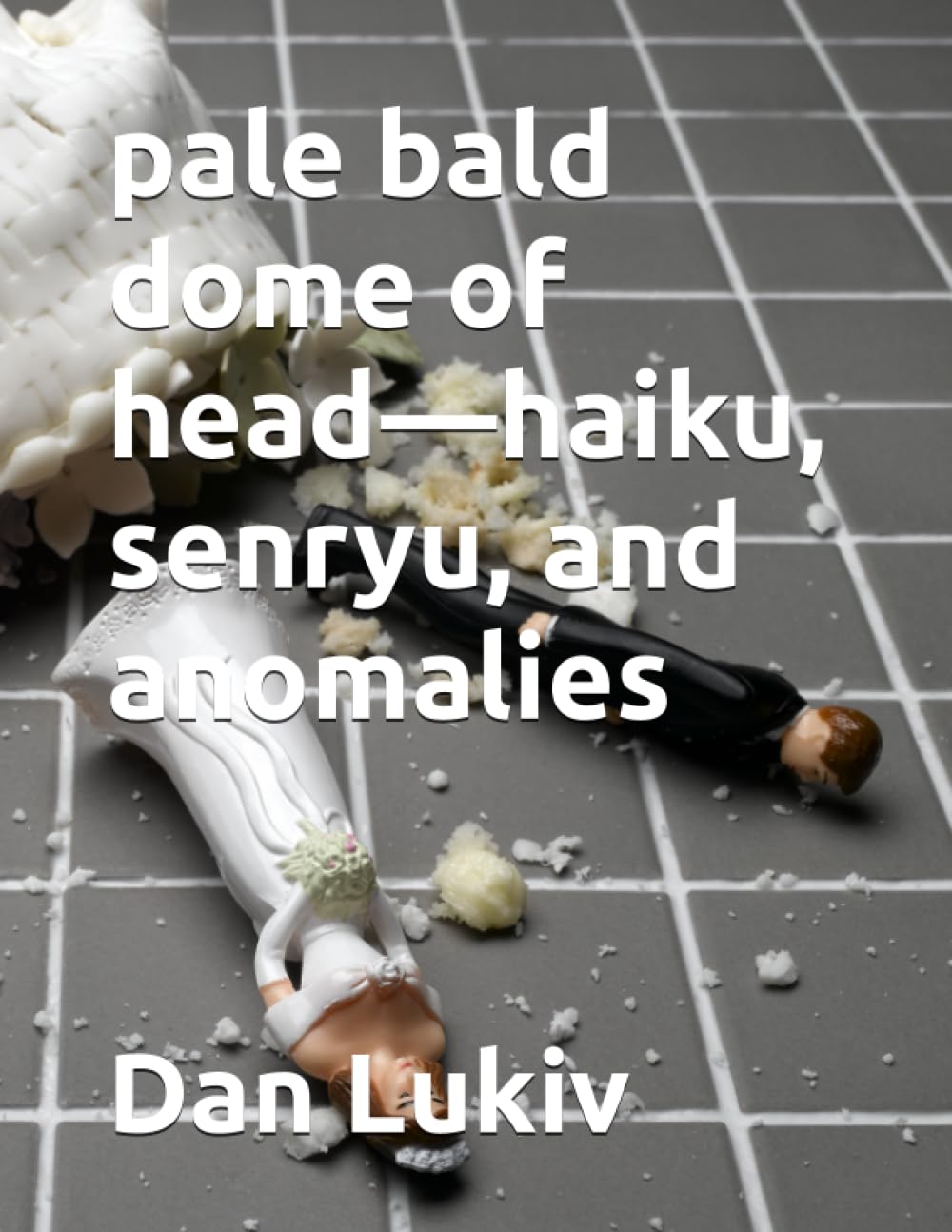 pale bald dome of head—haiku, senryu, and anomalies Poetry