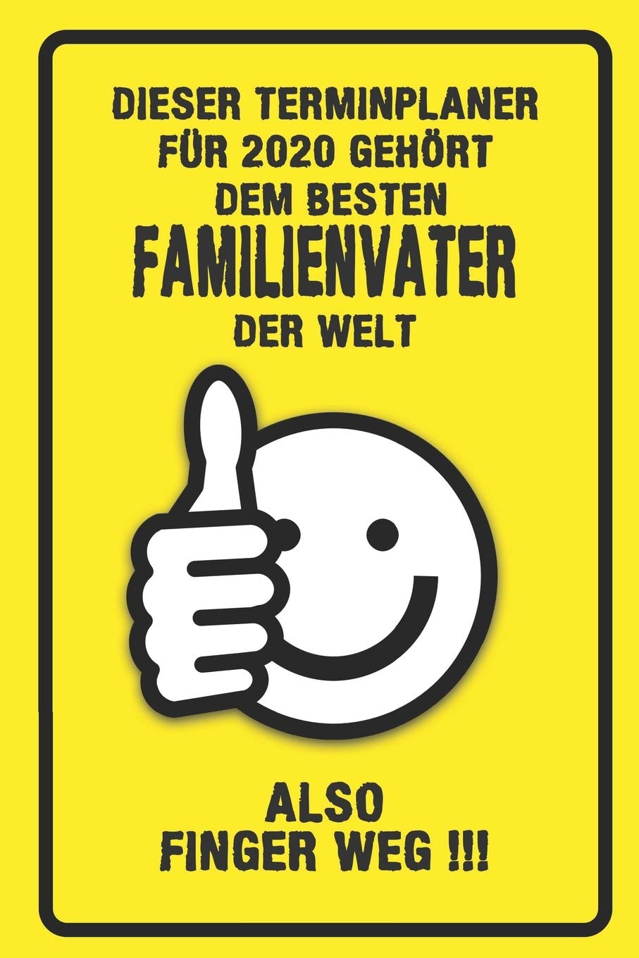 Dieser Terminplaner für 2020 gehört dem besten Familienvater der Welt - also Finger Weg !!!: Organizer für das Jahr 2020 mit lustigem Spruch | ... Wochenplaner von Januar bis Dezember 2020 Books